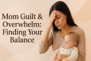 Mom Guilt & Overwhelm